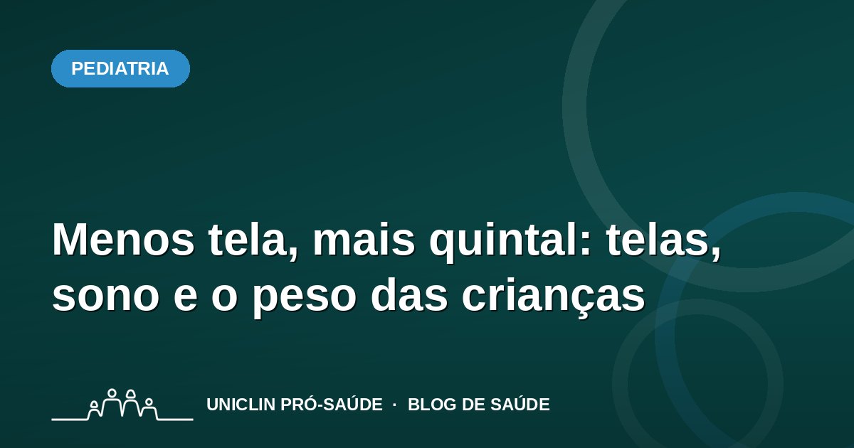 Menos tela, mais quintal: telas, sono e o peso das crianças