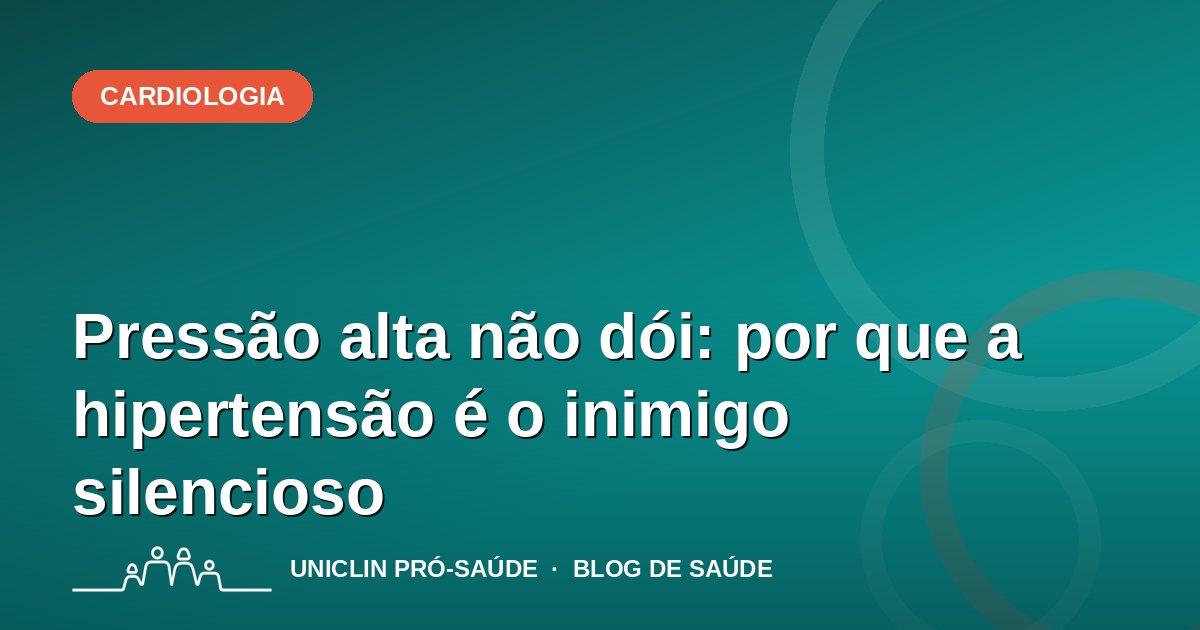 Pressão alta não dói: por que a hipertensão é o inimigo silencioso
